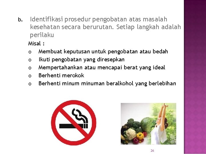 b. Identifikasi prosedur pengobatan atas masalah kesehatan secara berurutan. Setiap langkah adalah perilaku Misal