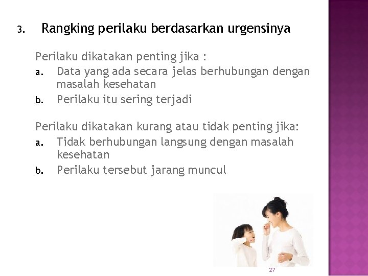 3. Rangking perilaku berdasarkan urgensinya Perilaku dikatakan penting jika : a. Data yang ada