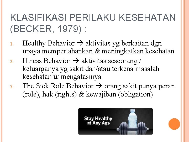 KLASIFIKASI PERILAKU KESEHATAN (BECKER, 1979) : 1. 2. 3. Healthy Behavior aktivitas yg berkaitan