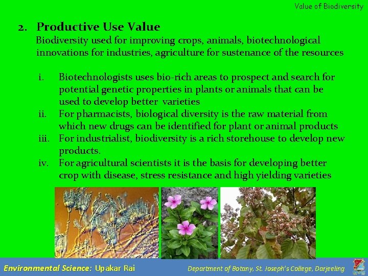 Value of Biodiversity 2. Productive Use Value Biodiversity used for improving crops, animals, biotechnological