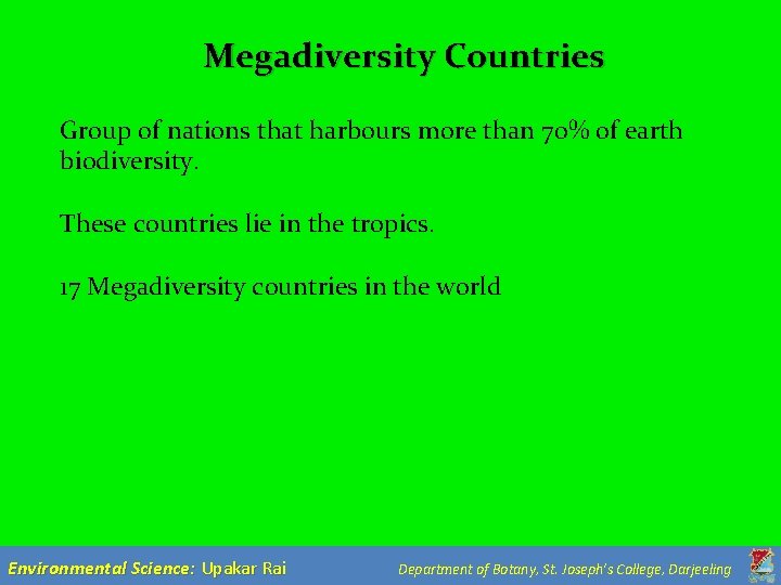 Megadiversity Countries Group of nations that harbours more than 70% of earth biodiversity. These