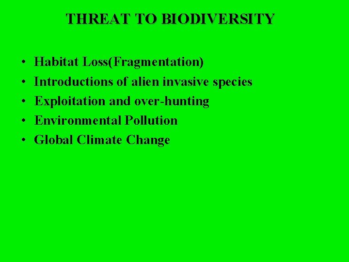 THREAT TO BIODIVERSITY • • • Habitat Loss(Fragmentation) Introductions of alien invasive species Exploitation