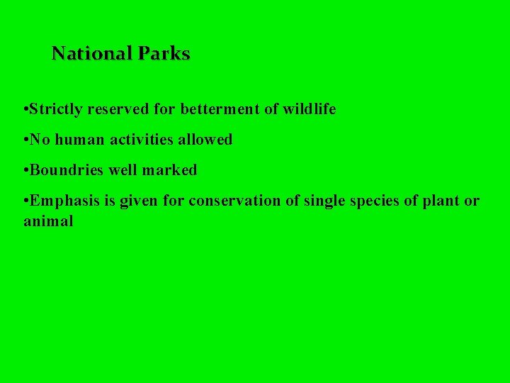 National Parks • Strictly reserved for betterment of wildlife • No human activities allowed