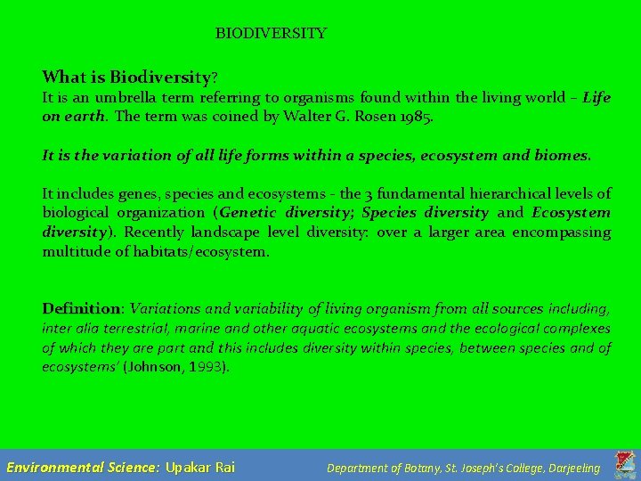 BIODIVERSITY What is Biodiversity? It is an umbrella term referring to organisms found within