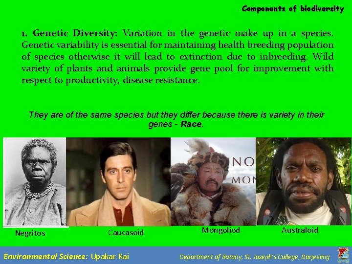 Components of biodiversity 1. Genetic Diversity: Variation in the genetic make up in a