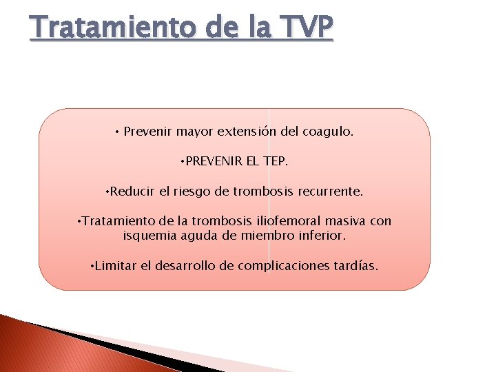 Tratamiento de la TVP • Prevenir mayor extensión del coagulo. • PREVENIR EL TEP.