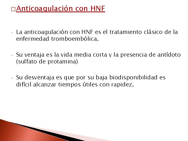 � Anticoagulación con HNF - La anticoagulación con HNF es el tratamiento clásico de