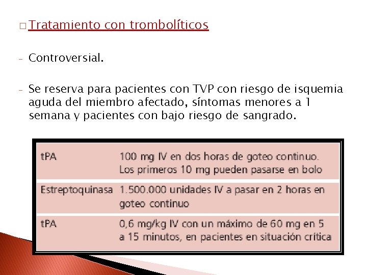� Tratamiento con trombolíticos - Controversial. - Se reserva para pacientes con TVP con