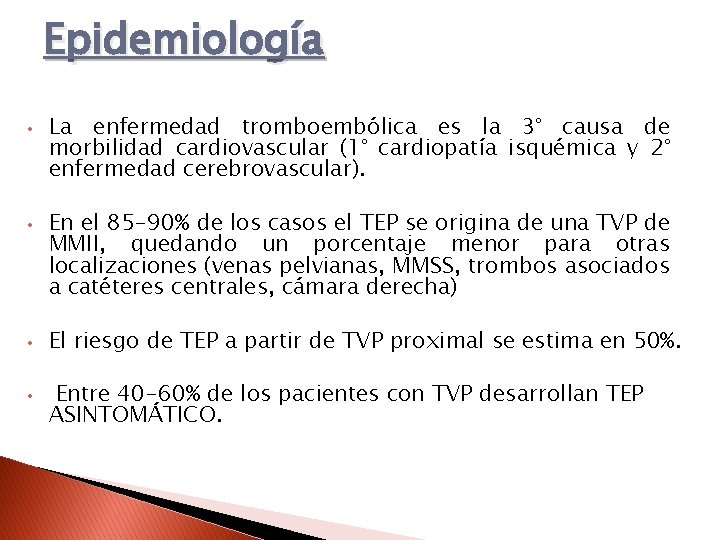 Epidemiología • • La enfermedad tromboembólica es la 3° causa de morbilidad cardiovascular (1°