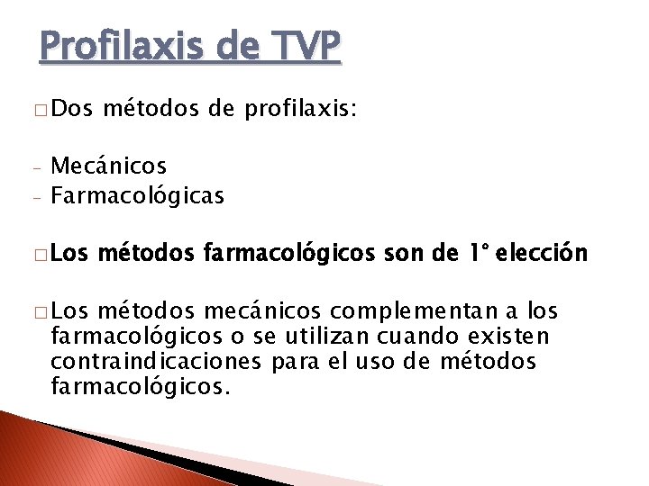 Profilaxis de TVP � Dos - métodos de profilaxis: Mecánicos Farmacológicas � Los métodos