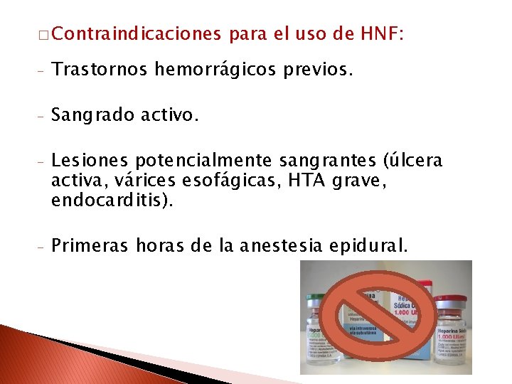 � Contraindicaciones para el uso de HNF: - Trastornos hemorrágicos previos. - Sangrado activo.