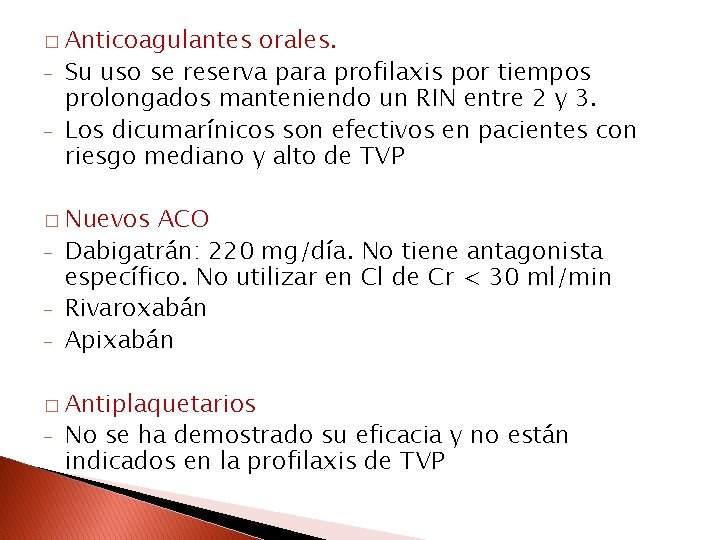 � Anticoagulantes - orales. Su uso se reserva para profilaxis por tiempos prolongados manteniendo