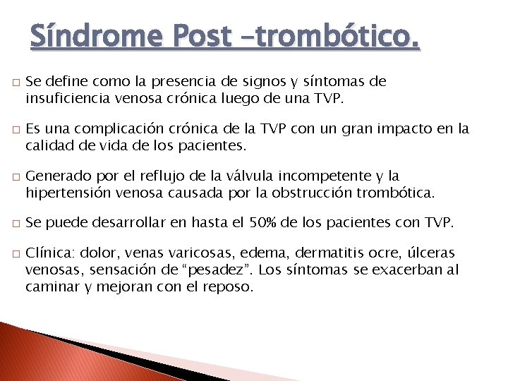 Síndrome Post –trombótico. � � � Se define como la presencia de signos y