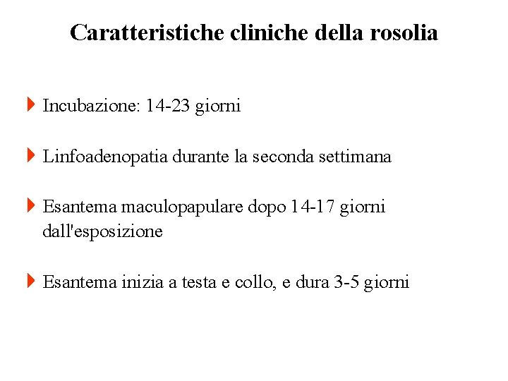 Caratteristiche cliniche della rosolia 4 Incubazione: 14 -23 giorni 4 Linfoadenopatia durante la seconda