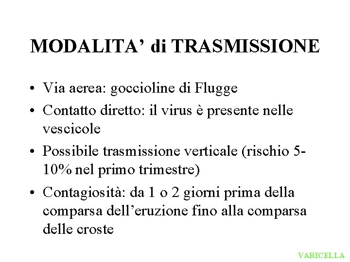 MODALITA’ di TRASMISSIONE • Via aerea: goccioline di Flugge • Contatto diretto: il virus