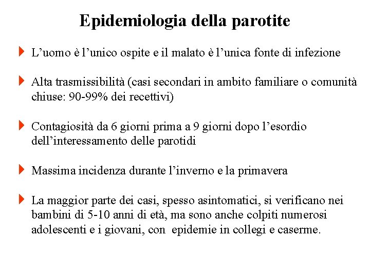 Epidemiologia della parotite 4 L’uomo è l’unico ospite e il malato è l’unica fonte