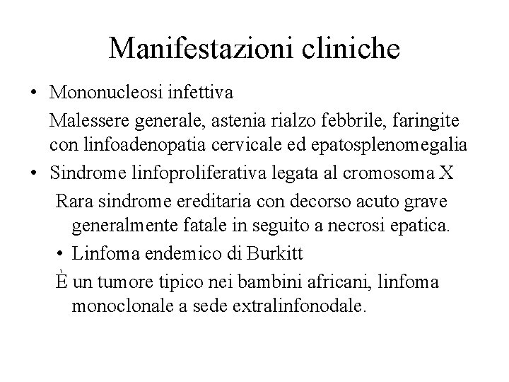 Manifestazioni cliniche • Mononucleosi infettiva Malessere generale, astenia rialzo febbrile, faringite con linfoadenopatia cervicale