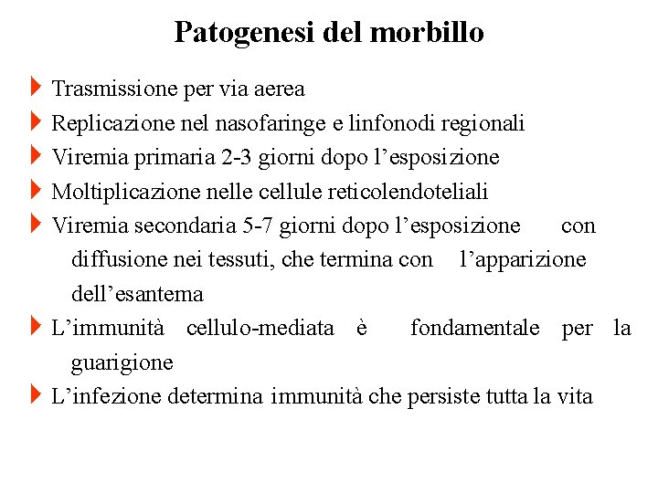 Patogenesi del morbillo 4 Trasmissione per via aerea 4 Replicazione nel nasofaringe e linfonodi