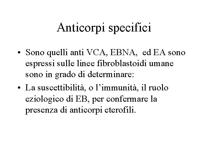 Anticorpi specifici • Sono quelli anti VCA, EBNA, ed EA sono espressi sulle linee