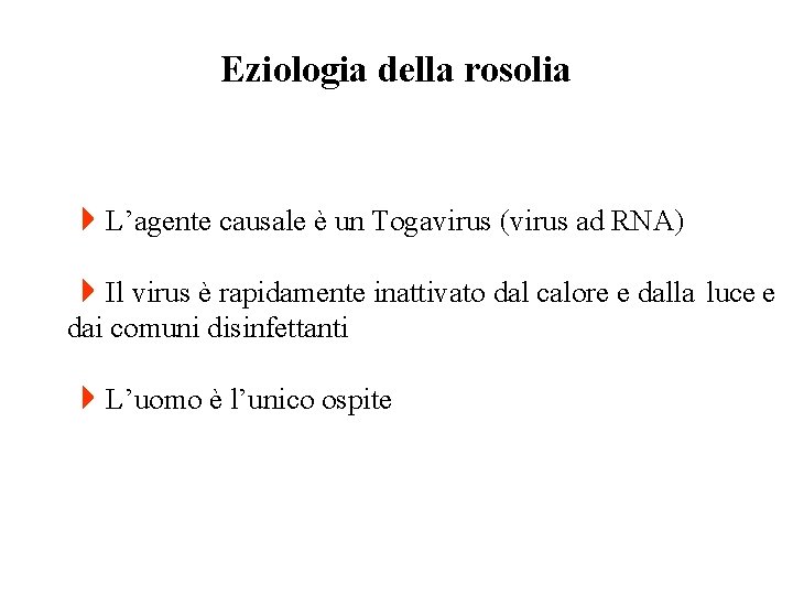 Eziologia della rosolia 4 L’agente causale è un Togavirus (virus ad RNA) 4 Il