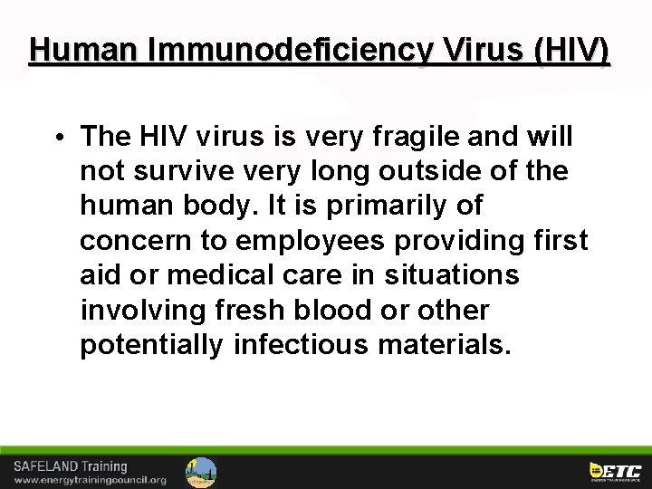 Human Immunodeficiency Virus (HIV) • The HIV virus is very fragile and will not
