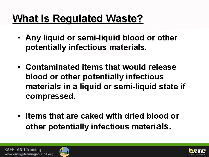 What is Regulated Waste? • Any liquid or semi-liquid blood or other potentially infectious