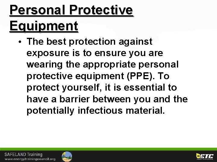 Personal Protective Equipment • The best protection against exposure is to ensure you are