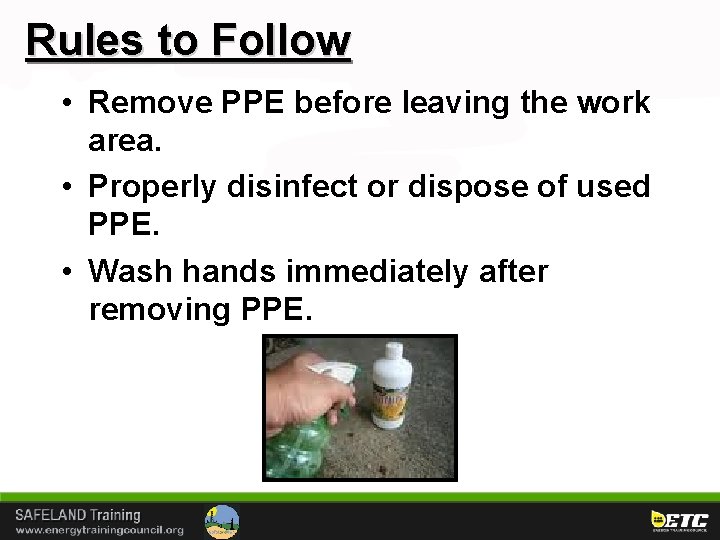 Rules to Follow • Remove PPE before leaving the work area. • Properly disinfect