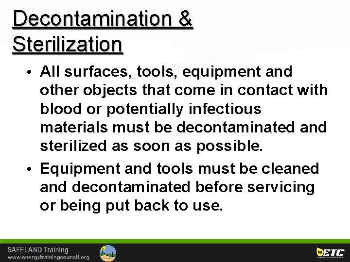 Decontamination & Sterilization • All surfaces, tools, equipment and other objects that come in