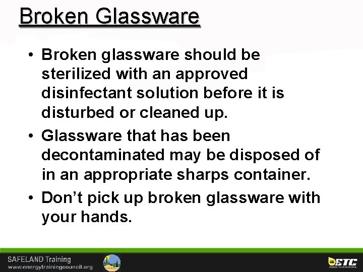 Broken Glassware • Broken glassware should be sterilized with an approved disinfectant solution before