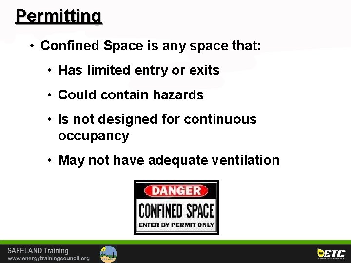 Permitting • Confined Space is any space that: • Has limited entry or exits