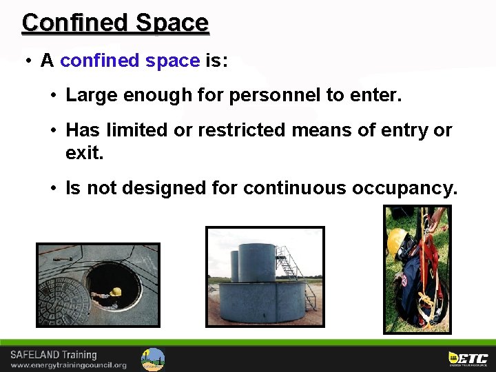 Confined Space • A confined space is: • Large enough for personnel to enter.