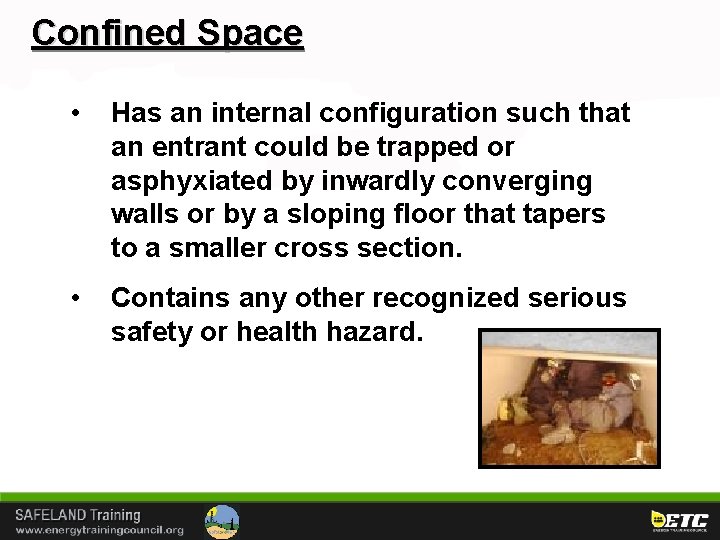 Confined Space • Has an internal configuration such that an entrant could be trapped