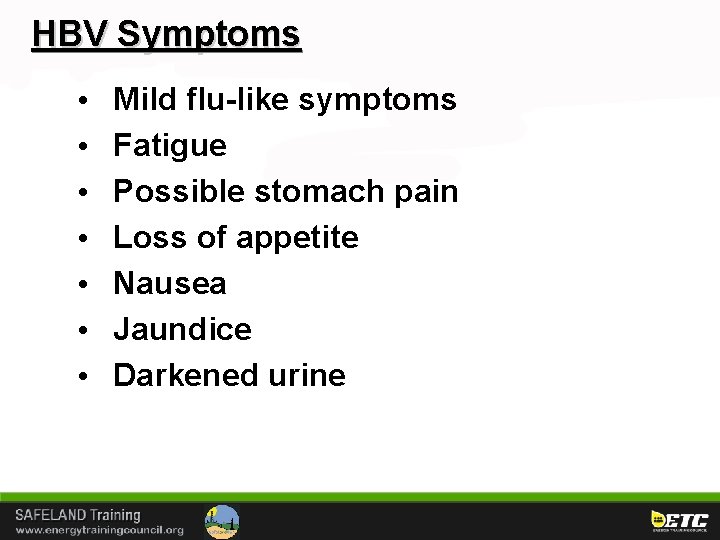 HBV Symptoms • • Mild flu-like symptoms Fatigue Possible stomach pain Loss of appetite