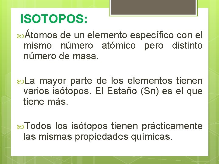 ISOTOPOS: Átomos de un elemento específico con el mismo número atómico pero distinto número