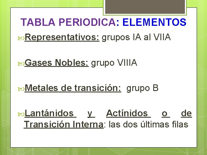 TABLA PERIODICA: ELEMENTOS Representativos: Gases grupos IA al VIIA Nobles: grupo VIIIA Metales de