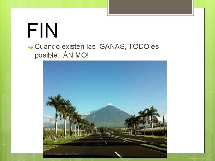 FIN Cuando existen las GANAS, TODO es posible. ÁNIMO! 