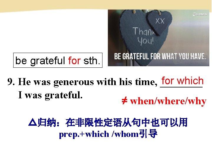 be grateful for sth. for which 9. He was generous with his time, ____