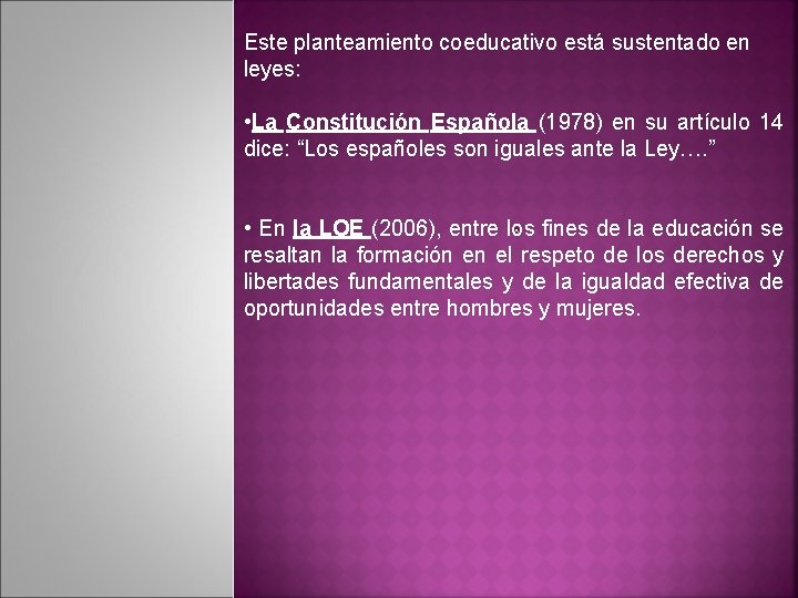 Este planteamiento coeducativo está sustentado en leyes: • La Constitución Española (1978) en su