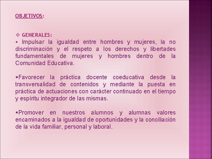 OBJETIVOS: v GENERALES: § Impulsar la igualdad entre hombres y mujeres, la no discriminación