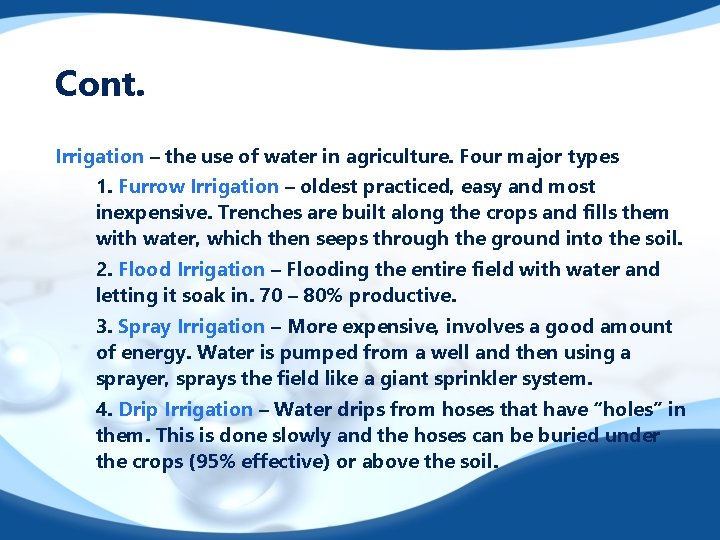 Cont. Irrigation – the use of water in agriculture. Four major types 1. Furrow