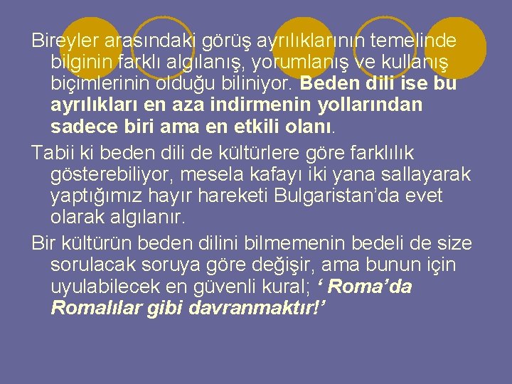Bireyler arasındaki görüş ayrılıklarının temelinde bilginin farklı algılanış, yorumlanış ve kullanış biçimlerinin olduğu biliniyor.