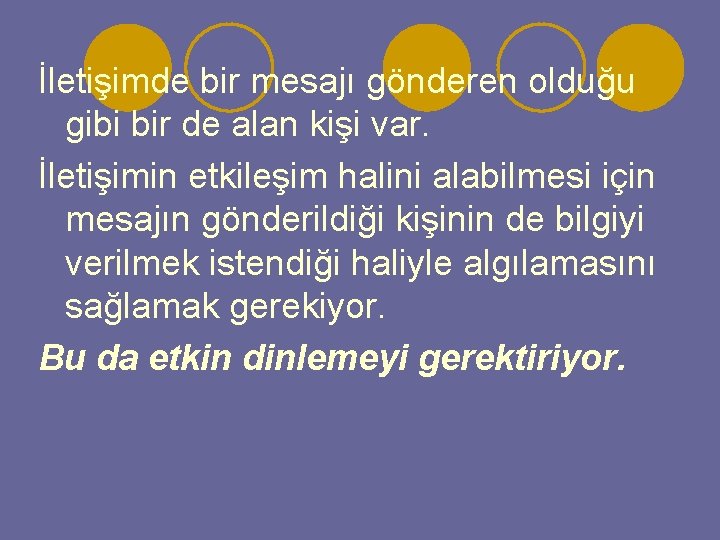 İletişimde bir mesajı gönderen olduğu gibi bir de alan kişi var. İletişimin etkileşim halini