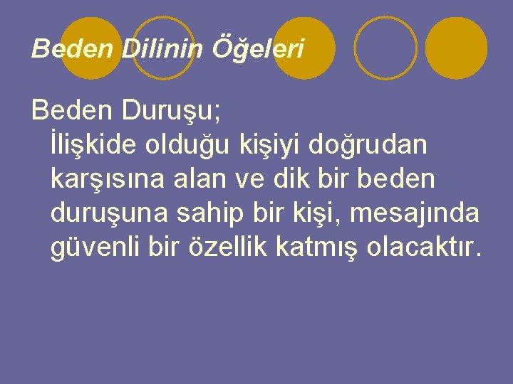 Beden Dilinin Öğeleri Beden Duruşu; İlişkide olduğu kişiyi doğrudan karşısına alan ve dik bir
