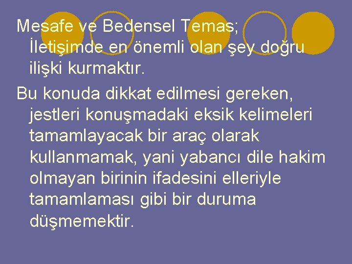 Mesafe ve Bedensel Temas; İletişimde en önemli olan şey doğru ilişki kurmaktır. Bu konuda