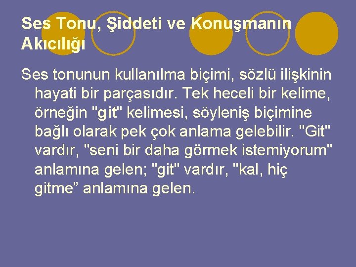 Ses Tonu, Şiddeti ve Konuşmanın Akıcılığı Ses tonunun kullanılma biçimi, sözlü ilişkinin hayati bir