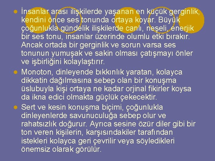 İnsanlar arası ilişkilerde yaşanan en küçük gerginlik, kendini önce ses tonunda ortaya koyar. Büyük