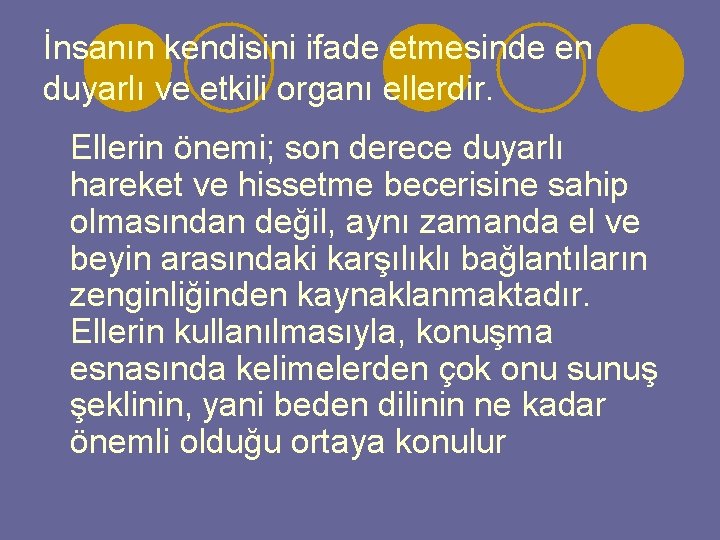 İnsanın kendisini ifade etmesinde en duyarlı ve etkili organı ellerdir. Ellerin önemi; son derece