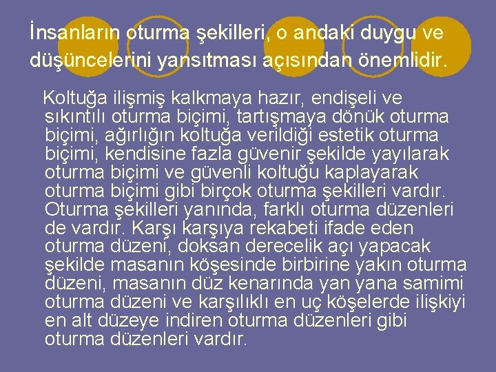 İnsanların oturma şekilleri, o andaki duygu ve düşüncelerini yansıtması açısından önemlidir. Koltuğa ilişmiş kalkmaya