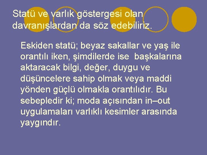 Statü ve varlık göstergesi olan davranışlardan da söz edebiliriz. Eskiden statü; beyaz sakallar ve